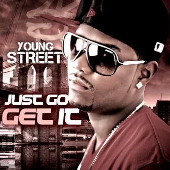 Just Go Get It by Young Street