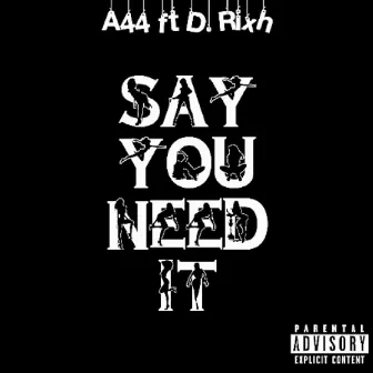 Say You Need It by A44