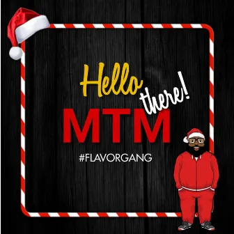 hello there by MTM FlavorGang