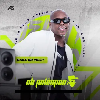 Baile do Polly by Oh Polêmico