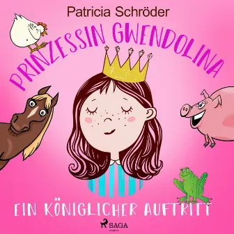 Prinzessin Gwendolina: Ein königlicher Auftritt by Patricia Schröder