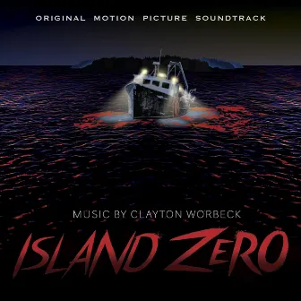 Island Zero (Original Motion Picture Soundtrack) by Clayton Worbeck