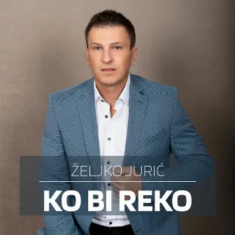 Ko bi reko by Zeljko Juric