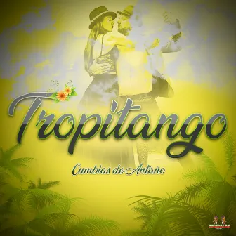 Cumbias De Antaño by Tropitango