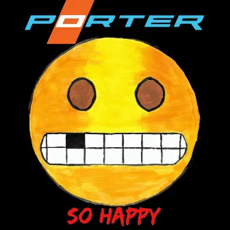 So Happy by Porter