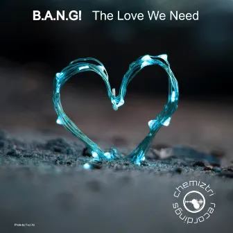 The Love We Need by B.A.N.G!