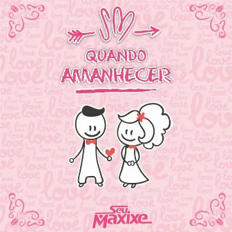 Quando Amanhecer by Seu Maxixe