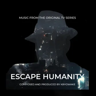 Escape Humanity (Main Title Theme) by Kryowake