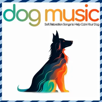 Dog Music: Soft Relaxation Songs to Help Calm Your Dog by Dog Music Zone