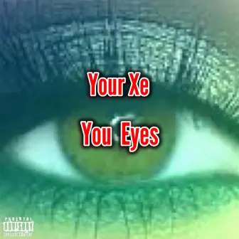 You Eyes by Your Xe