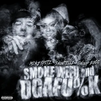 Smoke Weed and DGAFU%K by Mike Spitz