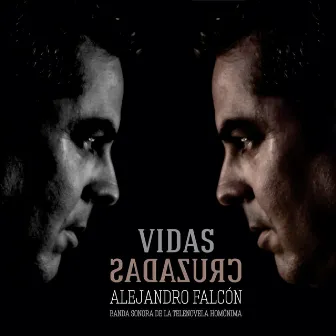 Vidas Cruzadas (Banda Sonora de la Película) by Alejandro Falcón