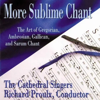 More Sublime Chant: The Art of Gregorian, Ambrosian, Gallican & Sarum Chant by Anonymous