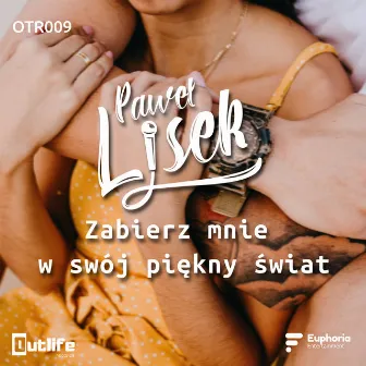 Zabierz mnie w swój piękny świat by Paweł Lisek