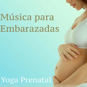 Música para Embarazadas: Yoga Prenatal - Sonidos de la Naturaleza para Niños, Ejercicios de Gimnasia, Meditaciòn y Pilates para Estimular Recien Nacidos by El Sueño