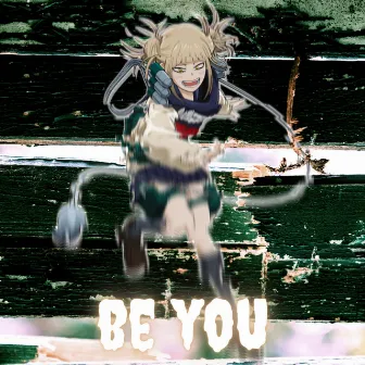 Be You (Himiko Toga) by J Cae