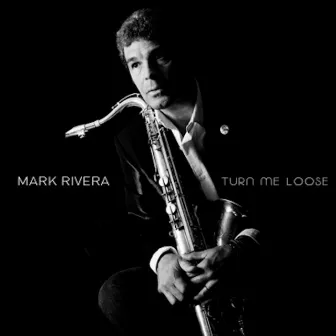 Turn Me Loose by Mark Rivera