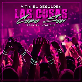 Las Cosas Como Son by Vitin el Desolden