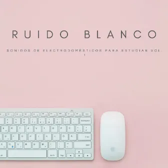 Ruido Blanco: Sonidos De Electrodomésticos Para Estudiar Vol. 1 by Estudiando Música