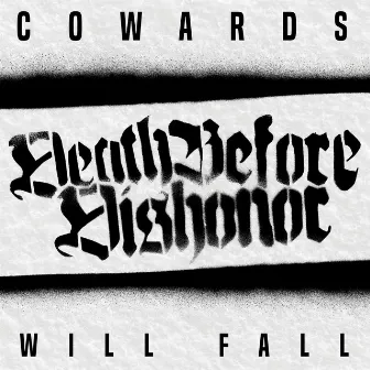 Cowards Will Fall by Death Before Dishonor