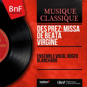 Des Prez: Missa de Beata Virgine (Stereo Version) by Ensemble Vocal Roger Blanchard