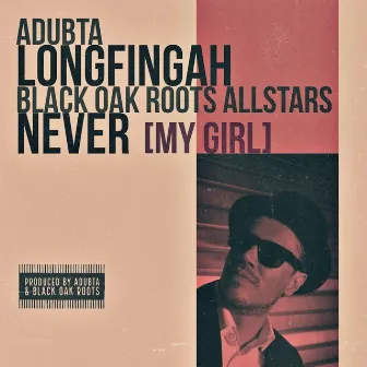 Never (My Girl) [feat. Longfingah & the Black Oak Roots Allstars] by aDUBta