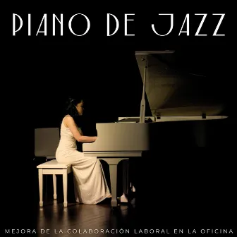 Piano De Jazz: Mejora De La Colaboración Laboral En La Oficina by Oficina Jazz Relax