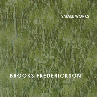 Frederickson: Small Works by Brooks Frederickson