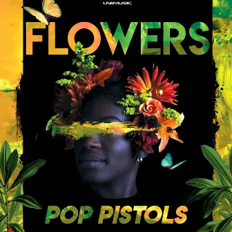 Flowers by Pop Pistols