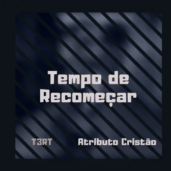 Tempo de Recomeçar by T3RT