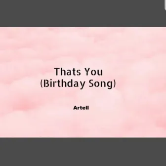 Thats You (Birthday Song) by Artell