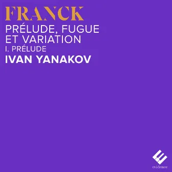 Franck: Prélude, Fugue et Variation, Op. 18, FWV 30: Prélude by Ivan Yanakov