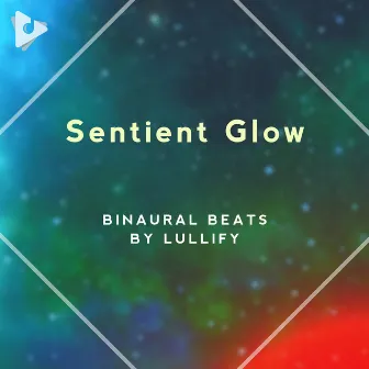 Sentient Glow by Binaural Beats by Lullify