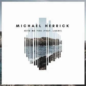 Give Me You by Michael Herrick