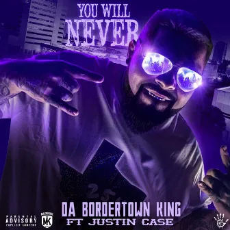 You Will Never by Da Bordertown King