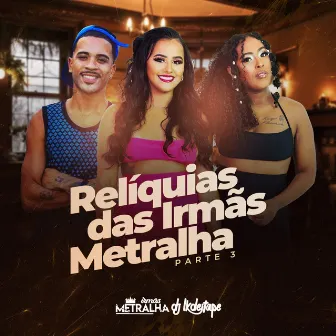 Relíquias das Irmãs Metralha Parte 3 by Irmãs Metralha