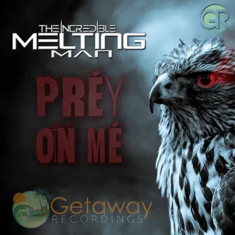 Prey On Me by The Incredible Melting Man