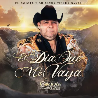 El Dia Que Me Vaya by El Coyote Y Su Banda Tierra Santa