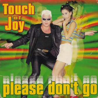 Please Don't Go by Touch Of Joy