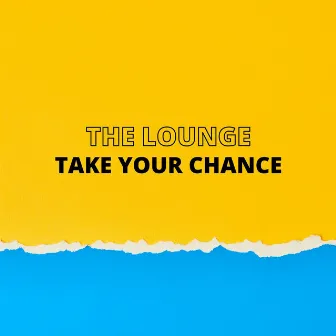 Take Your Chance by The Lounge