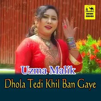 Dhola Tedi Khil Ban Gaye by Uzma Malik