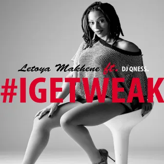 #IGetWeak by Letoya Makhene