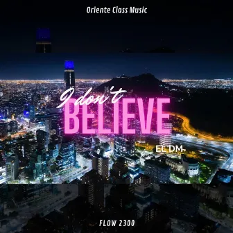 I Don't Believe by El Dm