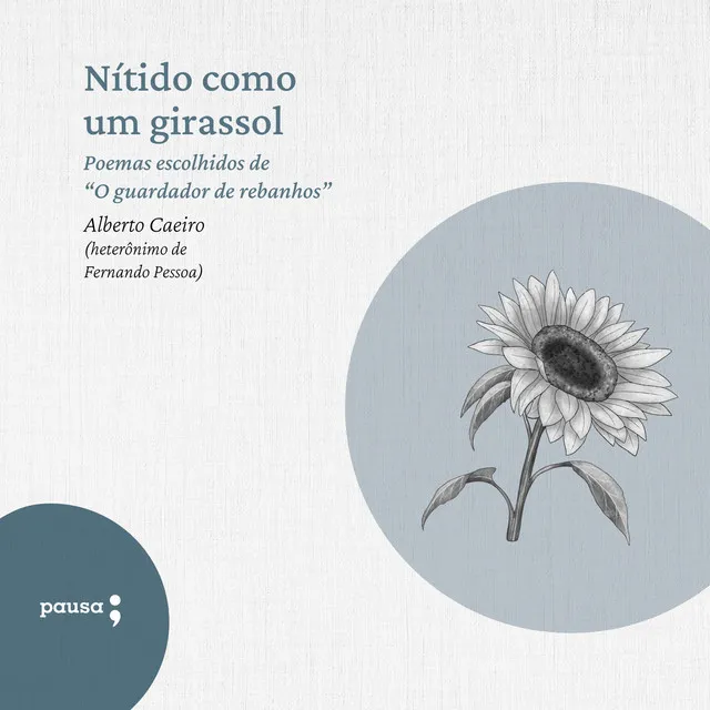 Nítido como um girassol (Poemas escolhidos de Alberto Caeiro)