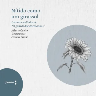 Nítido como um girassol (Poemas escolhidos de Alberto Caeiro) by Fernando Pessoa