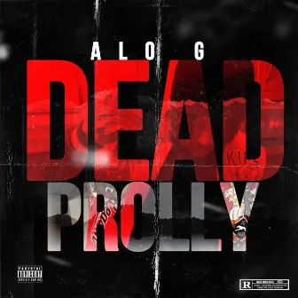 Dead Prolly by Alo G