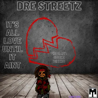 It's All Love Until It Ain't by Dre Streetz