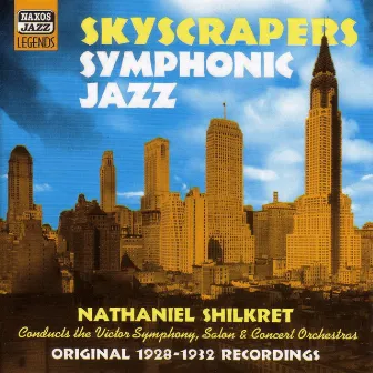 Shilkret, Nathaniel: Skyscrapers Symphonic Jazz (1928-1932) by Nathaniel Shilkret