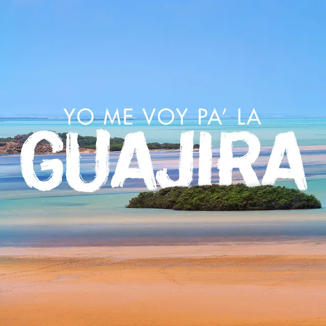 Yo Me Voy Pa' la Guajira