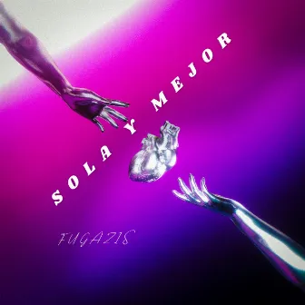 Sola y Mejor by Fugazis